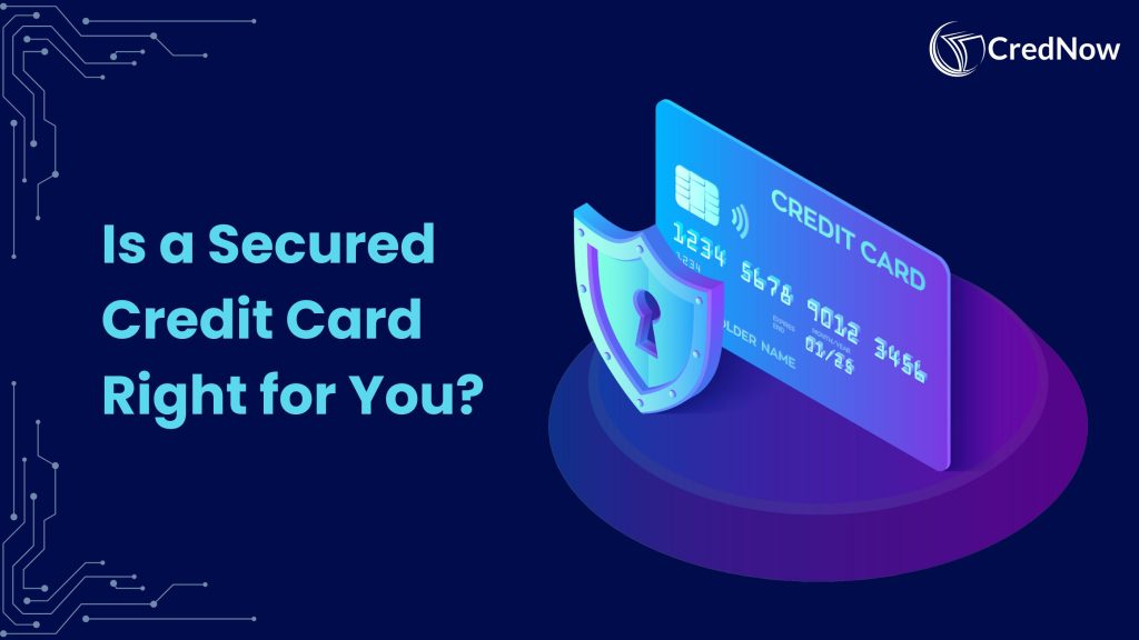 Why should I consider a Secured Credit Card