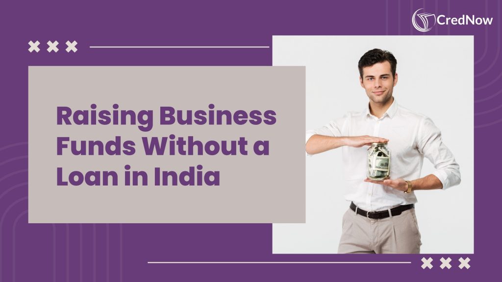 How to raise money for a business without a loan in India